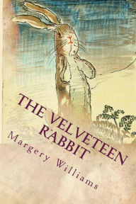 Title: The Velveteen Rabbit: Illustrated, Author: Margery Williams