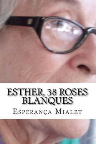 Title: Esther, 38 roses blanques, Author: Pau Bielsa Mialet