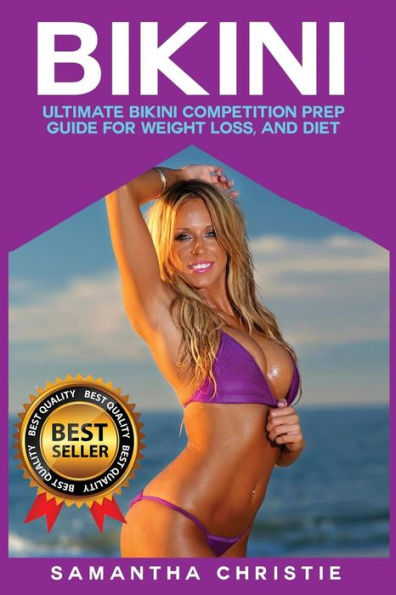 Bikini: Ultimate Bikini Competition Prep Guide for Weight Loss, and Diet