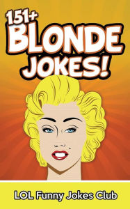 Title: 151+ Blonde Jokes: Funny Blonde Jokes, Author: Johnny B Laughing
