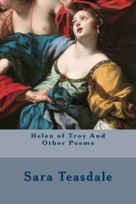 Title: Helen of Troy And Other Poems, Author: Sara Teasdale