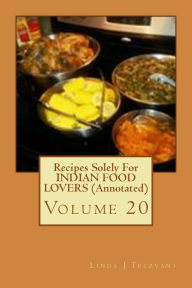 Title: Recipes Solely For INDIAN FOOD LOVERS (Annotated): Volume 20, Author: Linda J Trezvant