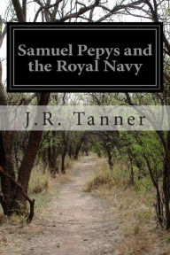 Title: Samuel Pepys and the Royal Navy, Author: J R Tanner
