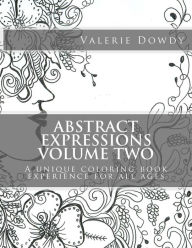 Title: Abstract Expressions Coloring Book Volume Two: A unique coloring experience for all ages, Author: Valerie Dowdy