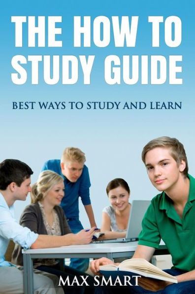 The How to Study Guide: Best Ways to Study and Learn
