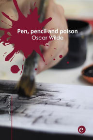 Title: Pen, pencil and poison, Author: Oscar Wilde