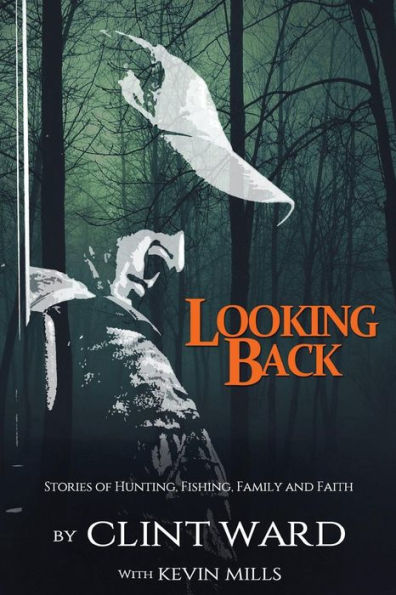 Looking Back: Stories of Hunting, Fishing, Family, and Faith