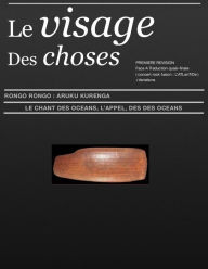 Title: Le Visage Des Choses ARuKu KurenGa Br Face: Le Chant Des Oceans Seconde Recherche, Author: Maxime Roche