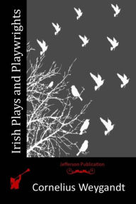 Title: Irish Plays and Playwrights, Author: Cornelius Weygandt