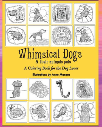 Download Whimsical Dogs Their Animal Pals A Coloring Book For The Dog Lover By Anne Manera Paperback Barnes Noble