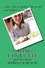 Title: Dating Etiquette: Just for Teens, Author: Rebecca Black