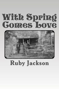Title: With Spring Comes Love, Author: Ruby Jackson