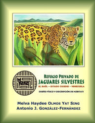 Title: Refugio Privado de Jaguares Silvestres de El Baúl, estado Cojedes, Venezuela.: Diseño físico y descripción de hábitats, Author: Antonio J Gonzïlez-Fernïndez