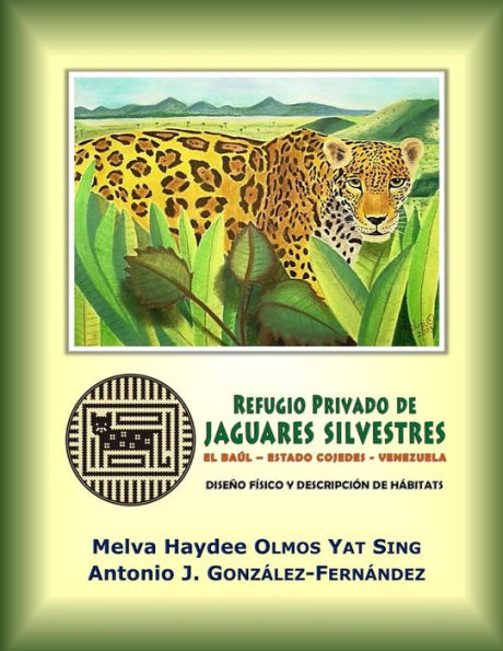 Refugio Privado de Jaguares Silvestres de El Baúl, estado Cojedes, Venezuela.: Diseño físico y descripción de hábitats