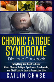 Title: Chronic Fatigue Syndrome: Everything You Need to Know About Chronic Fatigue Syndrome, Treatments, and Diet Plans to Lead a Productive life, Author: Cailin Chase