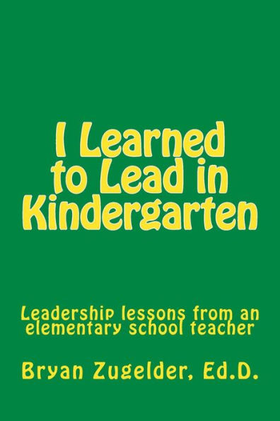 I Learned to Lead in Kindergarten: Leadership lessons from an elementary school teacher