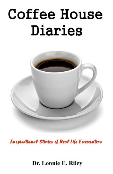 Coffeehouse Diaries: Inspirational Stories of Real Life Encounters