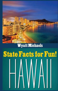Title: State Facts for Fun! Hawaii, Author: Wyatt Michaels