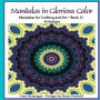 Mandalas in Glorious Color Book 11: Mandalas for Crafting and Art