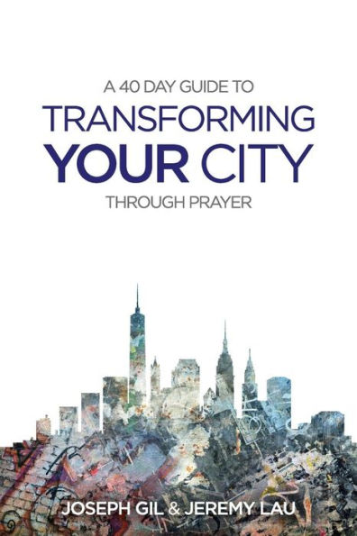 Transform your city through prayer: A 40 day guide