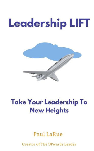 Leadership LIFT: Taking Your Leadership To New Heights!!