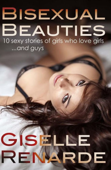 Bisexual Beauties: 10 Sexy Stories of Girls Who Love Girls... and Guys!