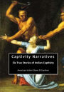 Captivity Narratives: Six True Stories of Indian Captivity