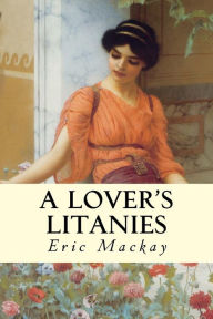 Title: A Lover's Litanies, Author: Eric MacKay