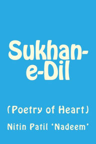 Title: Sukhan-E-DIL: Poetry of Heart, Author: Nitin Patil