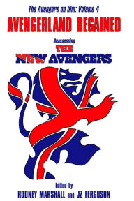 Title: Avengerland Regained: Reassessing The New Avengers: The Avengers on Film Volume 4, Author: Piers Johnson