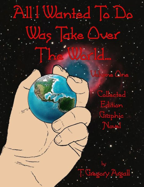 All I Wanted To Do Was Take Over The World... Volume One