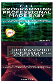 Title: C++ Programming Professional Made Easy & Ruby Programming Professional Made Easy, Author: Sam Key
