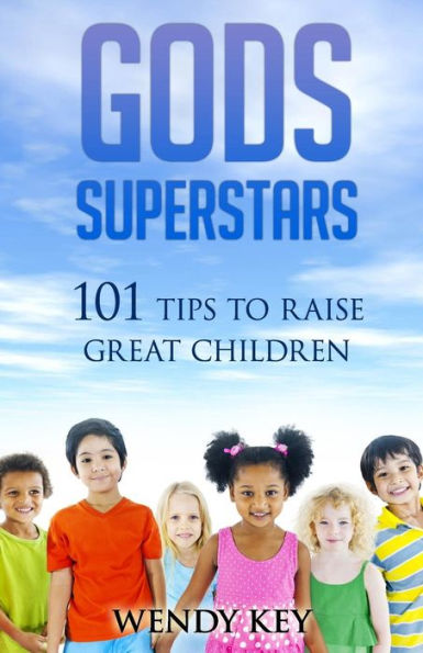 Gods SuperStars: 101 Tips to Raise Great Children