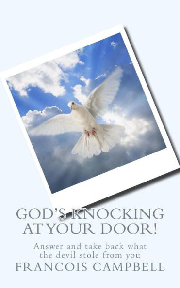 God's Knocking at your door!: Answer and take back what the devil stole from you
