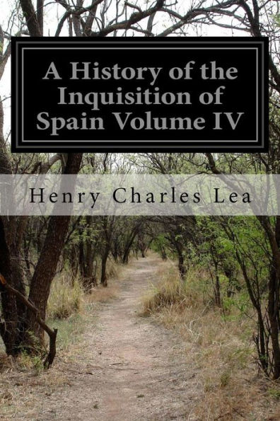 A History of the Inquisition Spain Volume IV