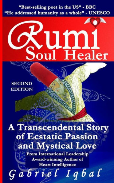 Rumi Soul Healer: A Transcendental Story of Ecstatic Passion and Mystical Love