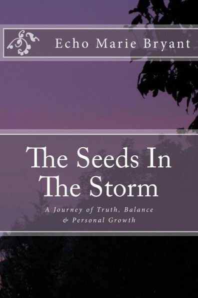 The Seeds In The Storm: A Journey of Truth, Balance, Personal Growth & The Company You Keep