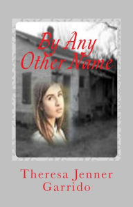 Title: By Any Other Name, Author: Theresa Jenner Garrido