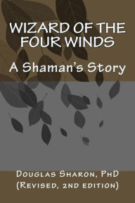 Title: Wizard of the Four Winds: A Shaman's Story, Author: Douglas Sharon