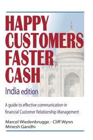 Title: Happy Customers Faster Cash India edition: A guide to effective communication in financial Customer Relationship Management, Author: Cliff Wynn