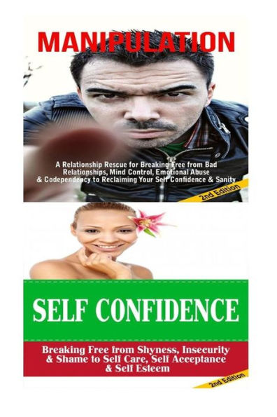 Manipulation: Self Confidence:: Breaking Free From Bad Relationships, Mind Control, Shyness & Insecurity to Self Care, Self Acceptance & Self Esteem