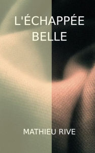 Title: L'échappée belle, Author: Mathieu Rive