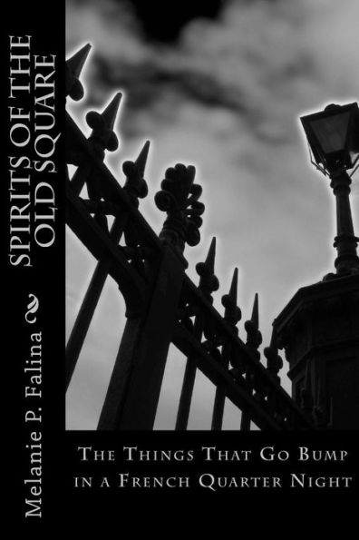 Spirits of the Old Square: The Things That Go Bump in a French Quarter Night