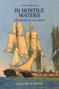 Title: In Hostile Waters: The Cruise of USS Argus, Author: William H White