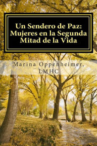 Title: Un Sendero de Paz: Mujeres en la Segunda Mitad de la Vida, Author: Marina Oppenheimer Lmhc