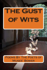 Title: The Gust of Wits: Poems By The Poets of Muses' Bower, Author: Mohammad Muzzammil Shah