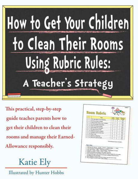 How to Get Your Children to Clean Their Rooms Using Rubric Rules: A Teacher's Strategy