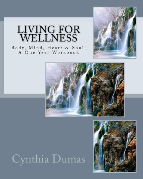 Living for Wellness: Body, Mind, Heart & Soul: A One Year Workbook