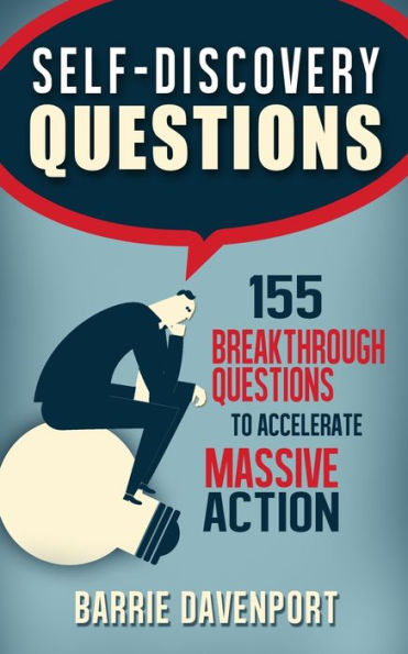 Self-Discovery Questions: : 155 Breakthrough Questions to Accelerate Massive Action