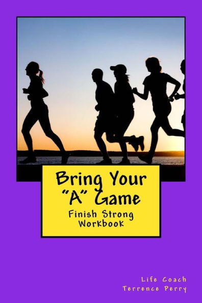 Bring Your "A" Game: Finish Strong Workbook